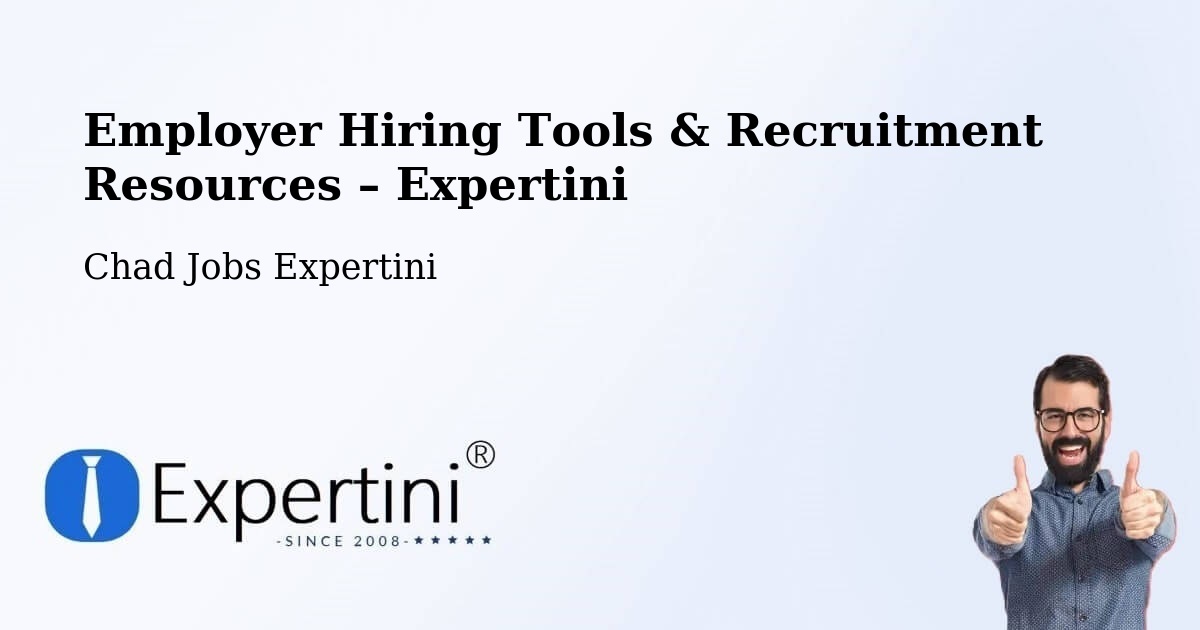 Employer Hiring Tools & Recruitment Resources – Abéché - Abéché, Chad Jobs Expertini