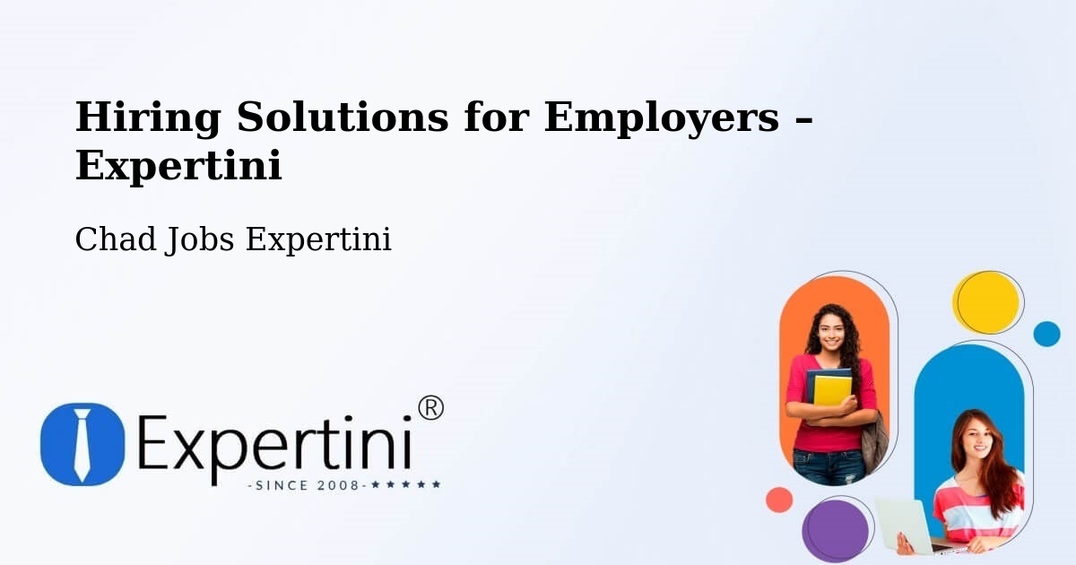 Hiring Solutions for Employers in Abéché - Abéché, Chad Jobs Expertini